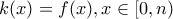 k(x)=f(x), x \in [0,n)