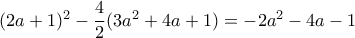(2a+1)^2-\dfrac {4}{2}(3a^2+4a+1)= -2a^2-4a-1