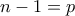 n-1=p
