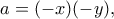 \displaystyle{a=(-x)(-y),}