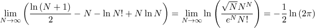 \displaystyle{ 
\lim_{N \to \infty} \left(\frac{\ln{(N+1)}}{2} - N - \ln{N!} + N\ln{N} \right) = \lim_{N \to \infty} \ln{\left(\frac{\sqrt{N}N^N}{e^N N!} \right)} = -\frac{1}{2}\ln{(2\pi)} 
}