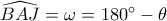 \widehat {BAJ} = \omega = 180^\circ - \theta \widehat {BAJ} = \omega = 180^\circ - \theta