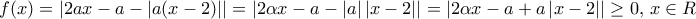 f(x)=|2ax-a-|a(x-2)||=\left| 2\alpha x-a-\left| a \right|\left| x-2 \right| \right|=\left| 2\alpha x-a+a\left| x-2 \right| \right|\ge 0,\,x\in R