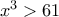 x^3>61