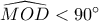 \widehat {MOD} < 90^\circ 