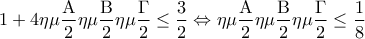 \displaystyle{1 + 4\eta \mu \frac{{\rm A}}{2}\eta \mu \frac{{\rm B}}{2}\eta \mu \frac{\Gamma }{2} \le \frac{3}{2} \Leftrightarrow \eta \mu \frac{{\rm A}}{2}\eta \mu \frac{{\rm B}}{2}\eta \mu \frac{\Gamma }{2} \le \frac{1}{8}}