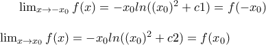 \lim_{x\to -x_{0}}f(x)=-x_{0}ln((x_{0})^2+c1) =f(-x_{0})\\\\\lim_{x\to x_{0}}f(x)=-x_{0}ln((x_{0})^2+c2) =f(x_{0})