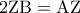 \displaystyle{\,\,\,2{\rm Z}{\rm B} = {\rm A}{\rm Z}\,\,\,}