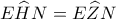 E\widehat HN = E\widehat ZN