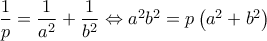 \dfrac{1}{p}=\dfrac{1}{{{a}^{2}}}+\dfrac{1}{{{b}^{2}}}\Leftrightarrow {{a}^{2}}{{b}^{2}}=p\left( {{a}^{2}}+{{b}^{2}} \right)