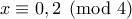 \displaystyle{x\equiv 0,2\pmod 4}