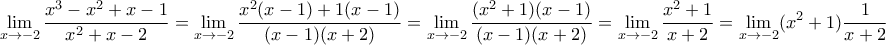 \displaystyle{\lim_{x\to -2}\frac{{{x}^{3}}-{{x}^{2}}+x-1}{{{x}^{2}}+x-2}={\lim_{x\to -2}\frac{x^2(x-1)+1(x-1)}{(x-1)(x+2)}=\lim_{x\to -2}\frac{(x^2+1)(x-1)}{(x-1)(x+2)}=\lim_{x\to -2}\frac{x^2+1}{x+2}=\lim_{x\to -2} (x^2+1)\frac{1}{x+2}}