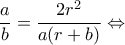 \displaystyle \frac{a}{b} = \frac{{2{r^2}}}{{a(r + b)}} \Leftrightarrow 