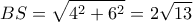 \displaystyle 
BS  = \sqrt {4^2  + 6^2 }  = 2\sqrt {13}