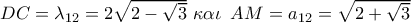 DC = {\lambda _{12}} = 2\sqrt {2 - \sqrt 3 } \,\,\kappa \alpha \iota \,\,\,AM = {a_{12}} = \sqrt {2 + \sqrt 3 } 