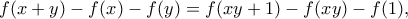 \displaystyle  f(x+y)-f(x)-f(y)=f(xy+1)-f(xy)-f(1),