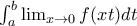 \int_{a}^{b}\lim_{x\rightarrow 0}{f(xt)}dt