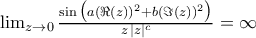 \lim_{z\to 0}\frac{\sin\big(a(\Re({z}))^2+b(\Im({z}))^2\big)}{z\,|z|^c}=\infty