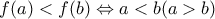f(a)<f(b) \Leftrightarrow a<b (a>b)