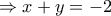 \Rightarrow x+y=-2 \Rightarrow x+y=-2