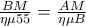 \frac{BM}{\eta \mu 55}=\frac{AM}{\eta \mu B}