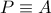 \displaystyle P \equiv A