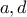 a,d
