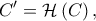 \displaystyle{C' = \mathcal{H}\left( C \right),}