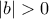 |b|>0