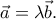 \displaystyle{\vec{a}=\lambda \vec{b}.}