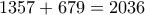 1357+679=2036 1357+679=2036