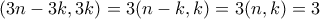 (3n-3k,3k) = 3(n-k,k) = 3(n,k) = 3
