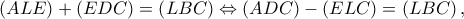 \left( {ALE} \right) + \left( {EDC} \right) = \left( {LBC} \right) \Leftrightarrow \left( {ADC} \right) - \left( {ELC} \right) = \left( {LBC} \right),