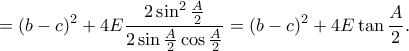 \displaystyle{=(b-c)^2+4E\frac{2\sin ^{2}\frac{A}{2}}{2\sin \frac{A}{2}\cos \frac{A}{2}}=(b-c)^2+4E\tan \frac{A}{2}.}