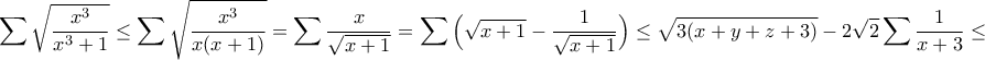 \displaystyle{\sum \sqrt{\frac{x^3}{x^3+1}}\leq \sum \sqrt{\frac{x^3}{x(x+1)}}=\sum \frac{x}{\sqrt{x+1}}=\sum \Big(\sqrt{x+1}-\frac{1}{\sqrt{x+1}}\Big)\leq \sqrt{3(x+y+z+3)}-2\sqrt{2}\sum \frac{1}{x+3}\leq }