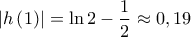 \displaystyle{\left| {h\left( 1 \right)} \right| = \ln 2 - \frac{1}{2} \approx 0,19}