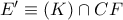 E{'}\equiv (K)\cap CF