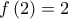  \displaystyle f\left( 2 \right) = 2