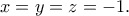 x=y=z=-1.