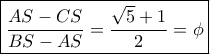 \boxed{\frac{{AS - CS}}{{BS - AS}} = \frac{{\sqrt 5 + 1}}{2} = \phi } \boxed{\frac{{AS - CS}}{{BS - AS}} = \frac{{\sqrt 5 + 1}}{2} = \phi }