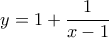 y = 1+ \dfrac {1}{x-1}