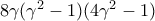 8\gamma (\gamma ^2-1)(4\gamma ^2-1)