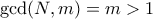 \gcd(N,m)= m>1