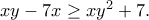 xy-7x\geq xy^2+7.