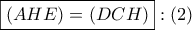 \boxed{\left( {AHE} \right) = \left( {DCH} \right)}:\left( 2 \right)