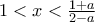 1<x<\frac{1+a}{2-a}
