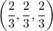 \displaystyle \left(\frac{2}{3},\frac{2}{3},\frac{2}{3}\right)