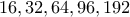 16,32,64,96,192