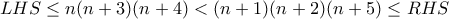 LHS\leq n(n+3)(n+4)<(n+1)(n+2)(n+5)\leq RHS