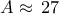 A\approx \, 27